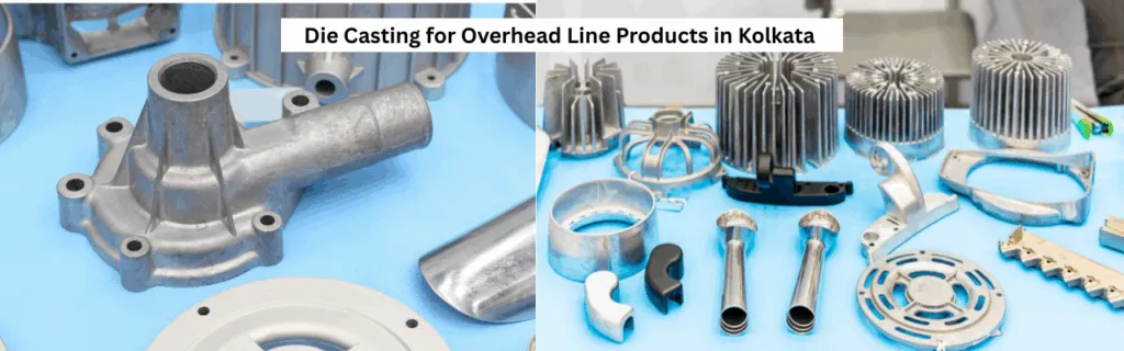Why Die Casting for Overhead Line Products in Kolkata is Important for Power Infrastructure?